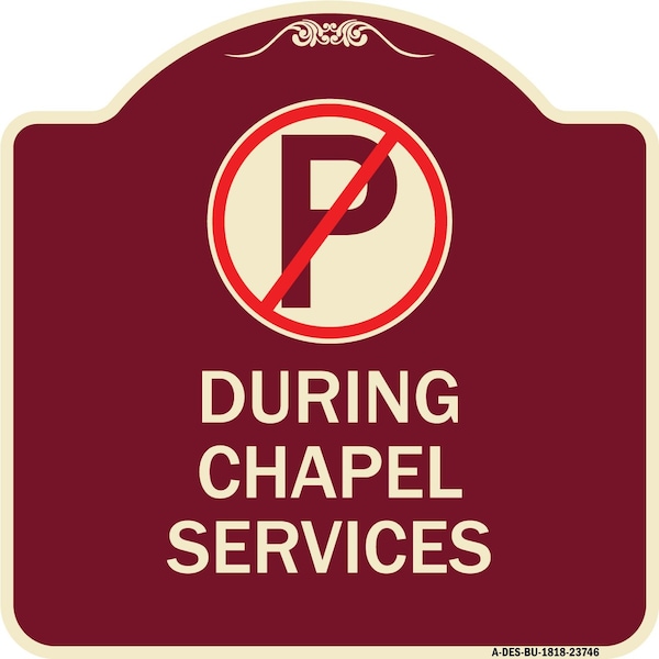 Signmission No Parking During Chapel Services Heavy-Gauge Aluminum Architectural Sign, 18" x 18", BU-1818-23746 A-DES-BU-1818-23746 - main